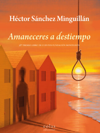 Amaneceres a destiempo. 58º Premio libro de cuentos Fundación Monteleón