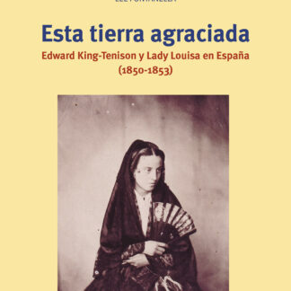 Esta tierra agraciada Edward King-Tenison y Lady Louisa en España (1850-1853)