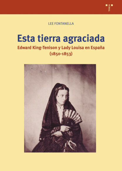 Esta tierra agraciada Edward King-Tenison y Lady Louisa en España (1850-1853)