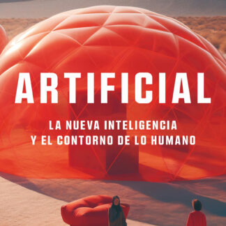 Artificial La nueva inteligencia y el contorno de lo humano