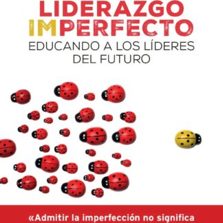 Liderazgo imperfecto Educando a los líderes del futuro