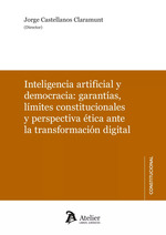 Inteligencia artificial y democracia; garantías, límites constitucionales y perspectiva ética ante la transformación digital