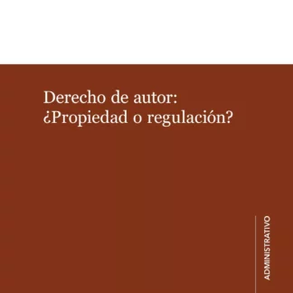 Derecho de autor: ¿ propiedad o regulación?