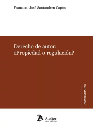 Derecho de autor: ¿ propiedad o regulación?