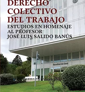 Derecho colectivo del trabajo. Estudios en homenaje al Profesor José Luis Salido Banús