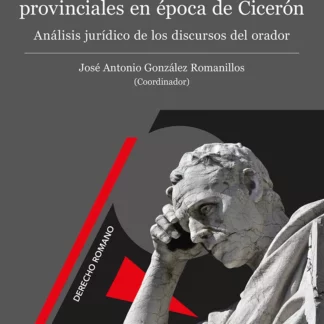 Corrupción de los magistrados provinciales en época de Cicerón. Análisis jurídico de los discursos del orador