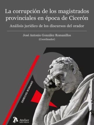 Corrupción de los magistrados provinciales en época de Cicerón. Análisis jurídico de los discursos del orador