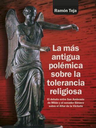 La más antigua polémica sobre la tolerancia religiosa El debate entre San Ambrosio de Milán y el sen ador Símaco sobre el Altar de la Victoria
