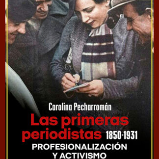 Las primeras periodistas (1850-1931) Profesionalización y activismo en España, Francia y Reino Unido