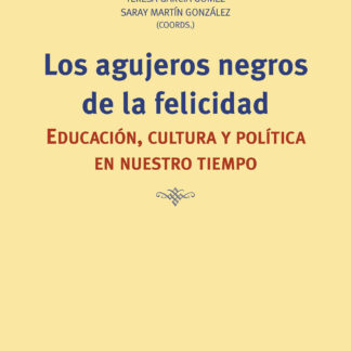 Los agujeros negros de la felicidad. Educación, política y cultura en nuestro tiempo