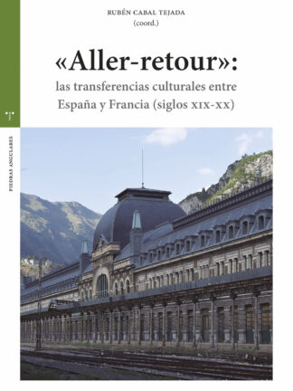 «Aller-retour» Las transferencias culturales entre España y Francia (siglos XIX-XX)
