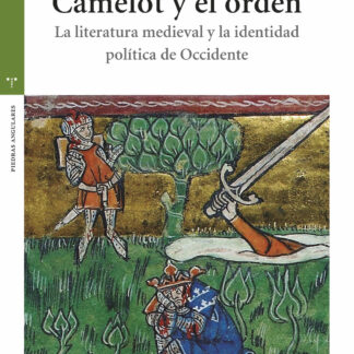 Camelot y el orden La literatura medieval y la identidad política de Occidente