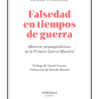 Falsedad en tiempos de guerra Mentiras propagandísticas de la Primera Guerra Mundial