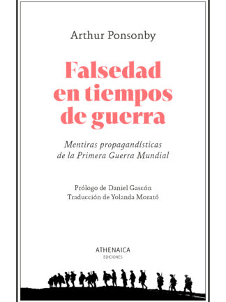 Falsedad en tiempos de guerra Mentiras propagandísticas de la Primera Guerra Mundial