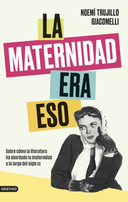 La maternidad era eso. Sobre cómo la literatura ha abordado la maternidad a lo largo del siglo xx