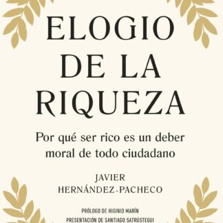 Elogio de la riqueza. Por qué ser rico es un deber moral de todo ciudadano