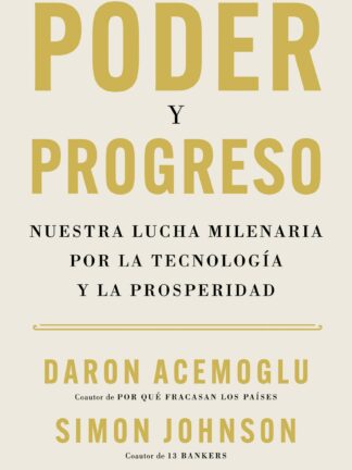 Poder y progreso. Nuestra lucha milenaria por la tecnología y la prosperidad