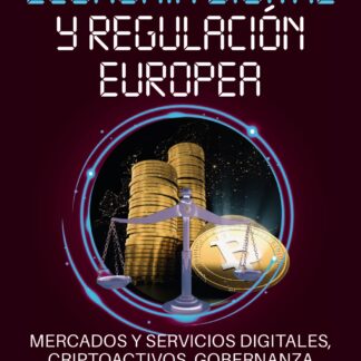 Economía digital y regulación europea. Mercados y servicios digitales, criptoactivos, gobernanza de datos e IA
