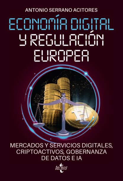 Economía digital y regulación europea. Mercados y servicios digitales, criptoactivos, gobernanza de datos e IA