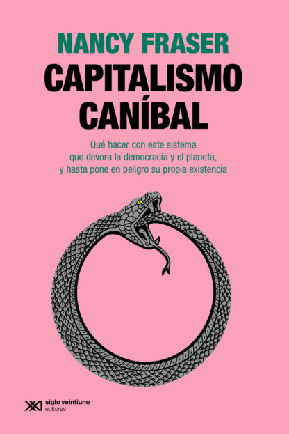 Capitalismo canibal. Qué hacer con este sistema que devora la democracia y el planeta, y hasta pone en peligro su propia existencia