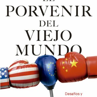 El porvenir del Viejo Mundo. Desafíos y oportunidades geopolíticas de Europa