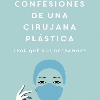 Confesiones de una cirujana plástica ¿Por qué nos operamos?