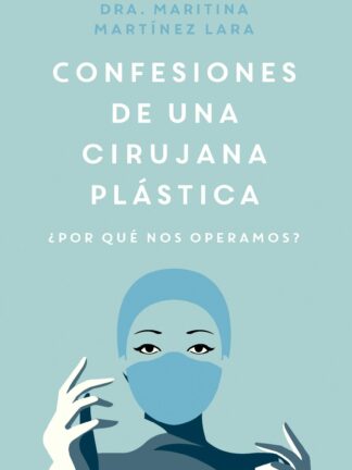 Confesiones de una cirujana plástica ¿Por qué nos operamos?