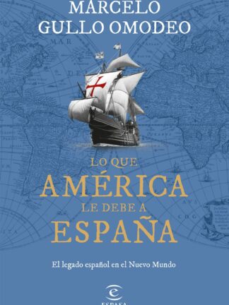 Lo que América le debe a España. El legado español en el Nuevo Mundo