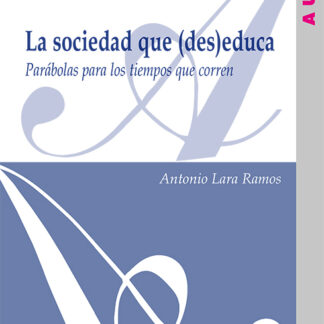 La sociedad que (des)educa Parábolas para los tiempos que corren