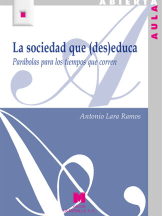 La sociedad que (des)educa Parábolas para los tiempos que corren