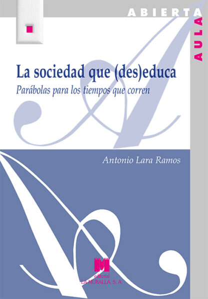 La sociedad que (des)educa Parábolas para los tiempos que corren