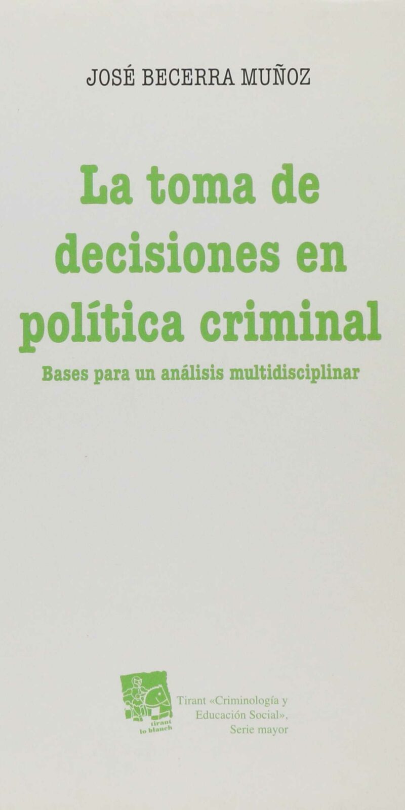 Toma de Decisiones en Política Criminal. Bases para un Análisis Multidisciplinar