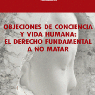 Objeciones de conciencia y vida humana: el derecho fundamental a no matar