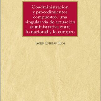Coadministración y procedimientos compuestos: una singular vía de actuación administrativa entre lo nacional y lo europeo