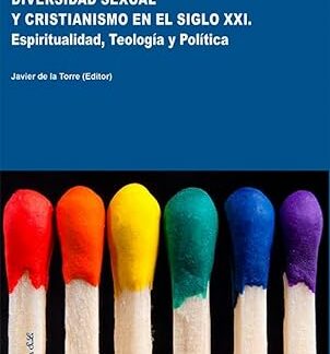 Diversidad sexual y cristianismo en el siglo XXI. Espiritualidad, teología y política