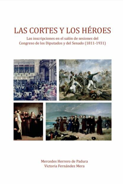 Las Cortes y los héroes. Las inscripciones en el salón de sesiones del Congreso de los Diputados y del Senado (1811-1931)
