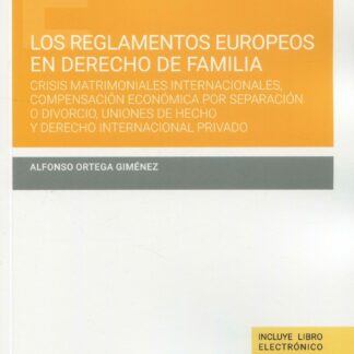 Reglamentos europeos en derecho de familia. Crisis matrimoniales internacionales, compensación económica por separación o divorcio, uniones de hecho y derecho internacional privado