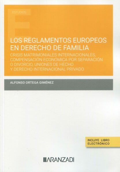 Reglamentos europeos en derecho de familia. Crisis matrimoniales internacionales, compensación económica por separación o divorcio, uniones de hecho y derecho internacional privado