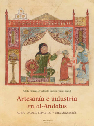 Artesanía e industria en Al-Andalus. Actividades, espacios y organización
