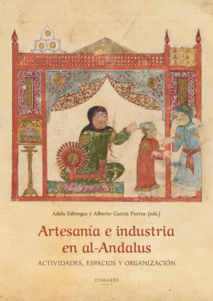 Artesanía e industria en Al-Andalus. Actividades, espacios y organización