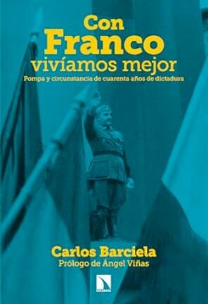 Con Franco vivíamos mejor Pompa y circunstancia de cuarenta años de dictadura