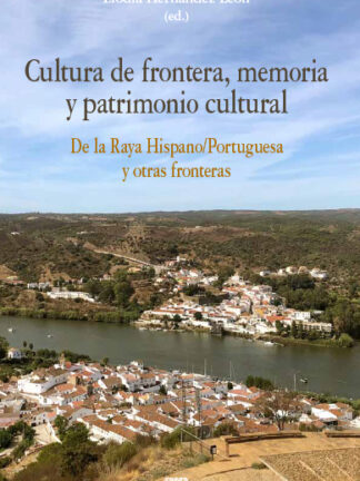Cultura de frontera, memoria y patrimonio cultural. De la Raya Hispano/Portuguesa y otras fronteras