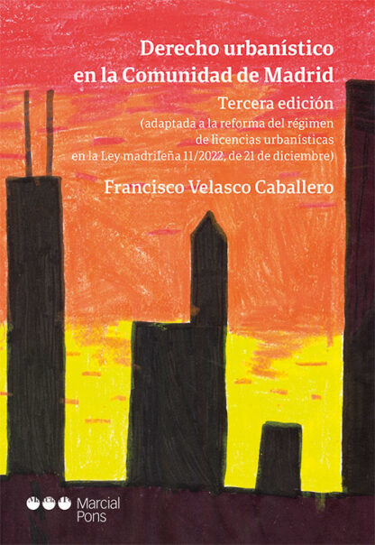 Derecho urbanístico en la Comunidad de Madrid 2023. (Adaptada a la reforma del régimen de licencias urbanísticas en la Ley madrileña 11/2022, de 21 de diciembre)