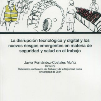 Disrupción tecnológica y digital y los nuevos riesgos emergentes en materia de seguridad y salud en el trabajo