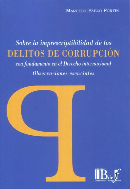Sobre la imprescriptibilidad de los delitos de corrupción con fundamento en el derecho internacional. Observaciones esenciales