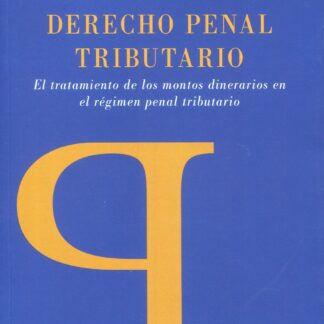 Derecho penal tributario. El tratamiento de los montos dinerarios en el régimen penal tributario