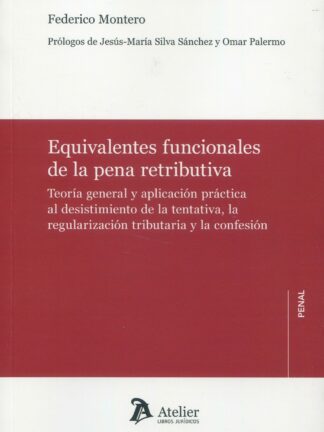 Equivalentes funcionales de la pena retributiva. Teoría general y aplicación práctica al desistimiento de la tentativa, la regularización tributaria y la confesión