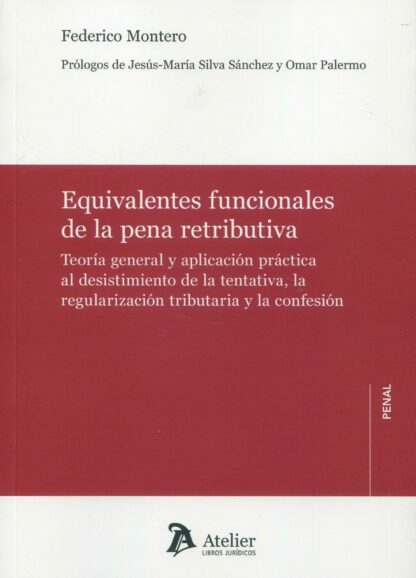 Equivalentes funcionales de la pena retributiva. Teoría general y aplicación práctica al desistimiento de la tentativa, la regularización tributaria y la confesión