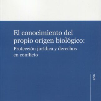 El conocimiento del propio origen biológico: Protección jurídica y derechos en conflicto