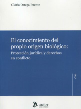 El conocimiento del propio origen biológico: Protección jurídica y derechos en conflicto